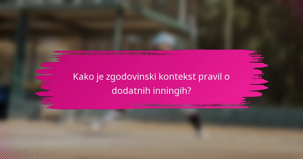 Kako je zgodovinski kontekst pravil o dodatnih inningih?