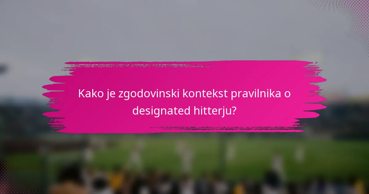 Kako je zgodovinski kontekst pravilnika o designated hitterju?