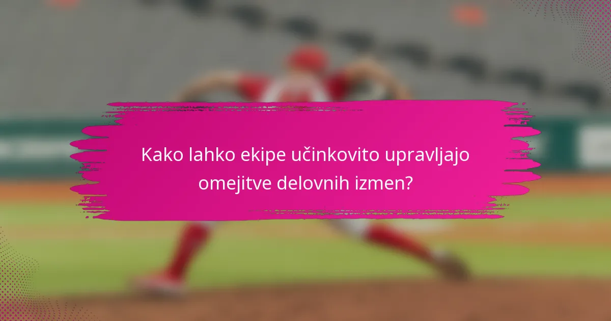 Kako lahko ekipe učinkovito upravljajo omejitve delovnih izmen?
