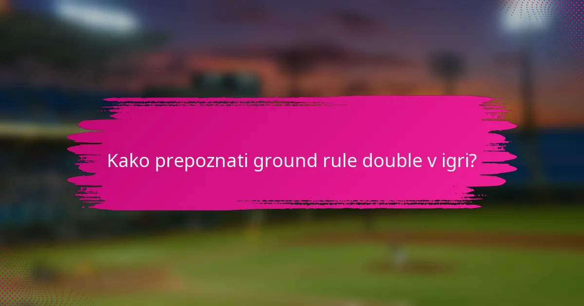 Kako prepoznati ground rule double v igri?