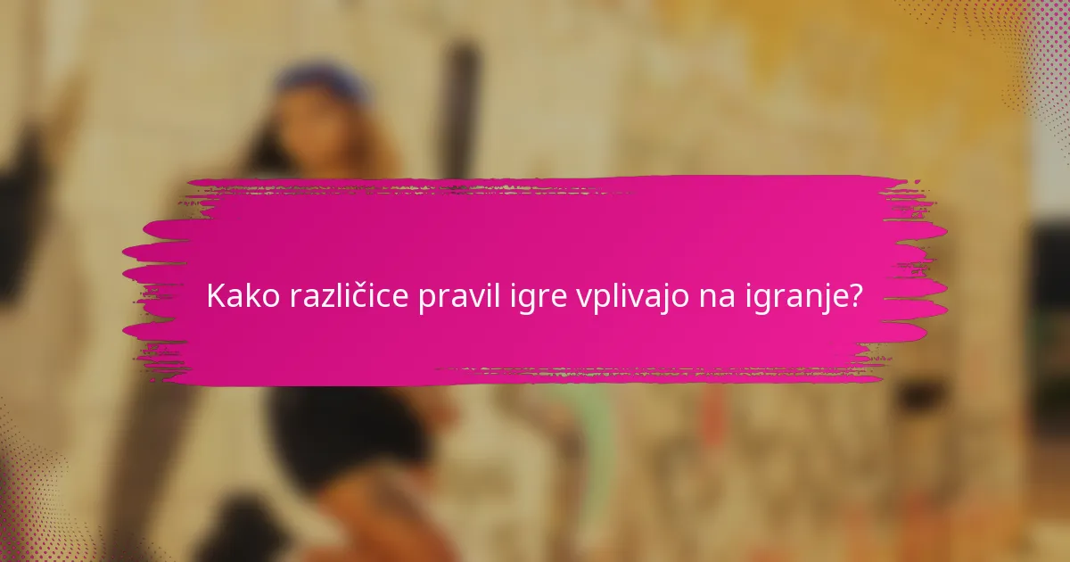 Kako različice pravil igre vplivajo na igranje?