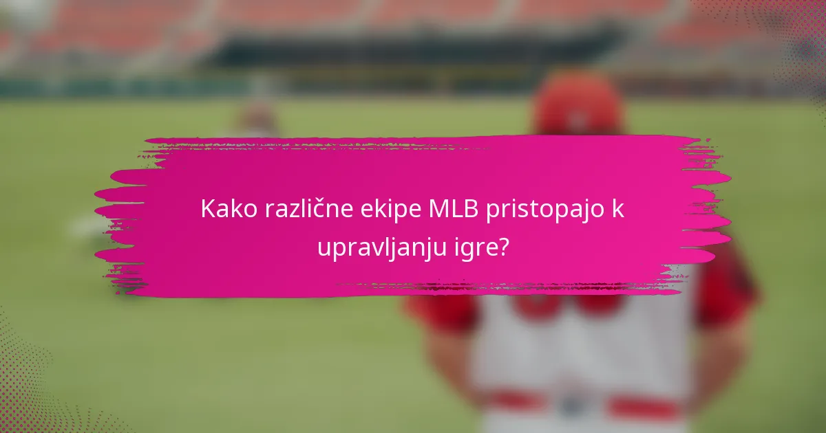 Kako različne ekipe MLB pristopajo k upravljanju igre?