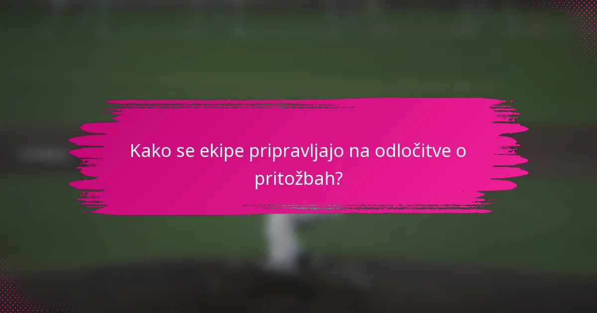 Kako se ekipe pripravljajo na odločitve o pritožbah?