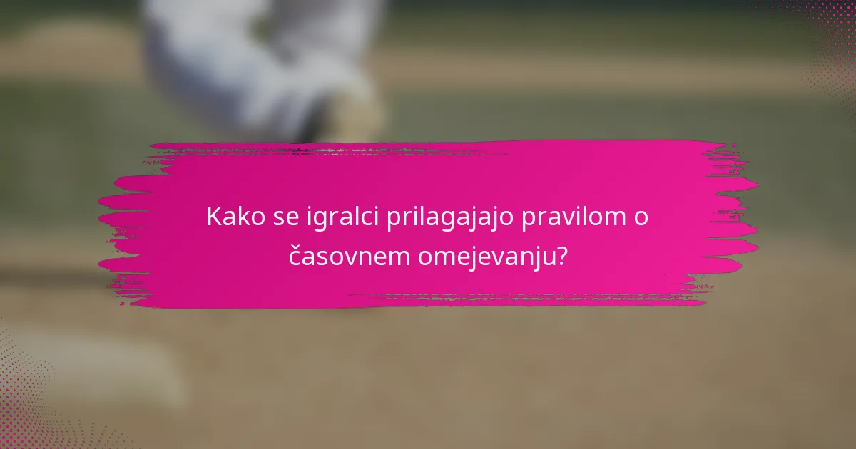 Kako se igralci prilagajajo pravilom o časovnem omejevanju?