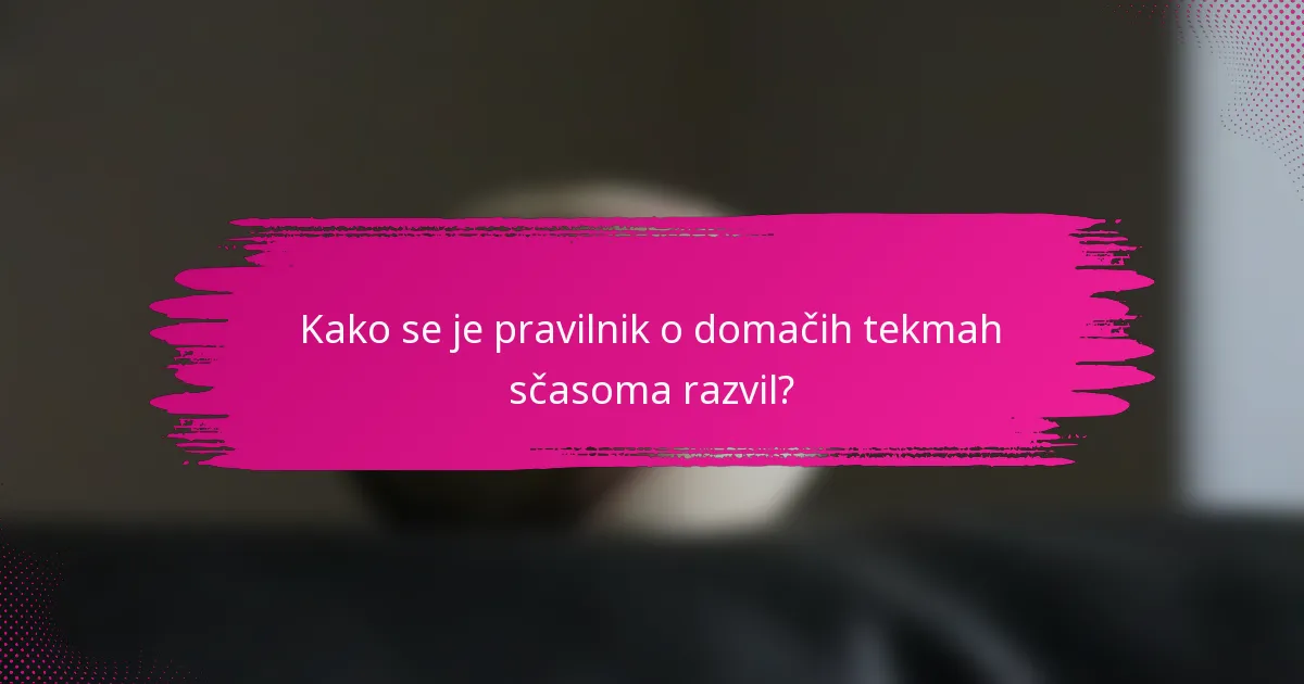 Kako se je pravilnik o domačih tekmah sčasoma razvil?