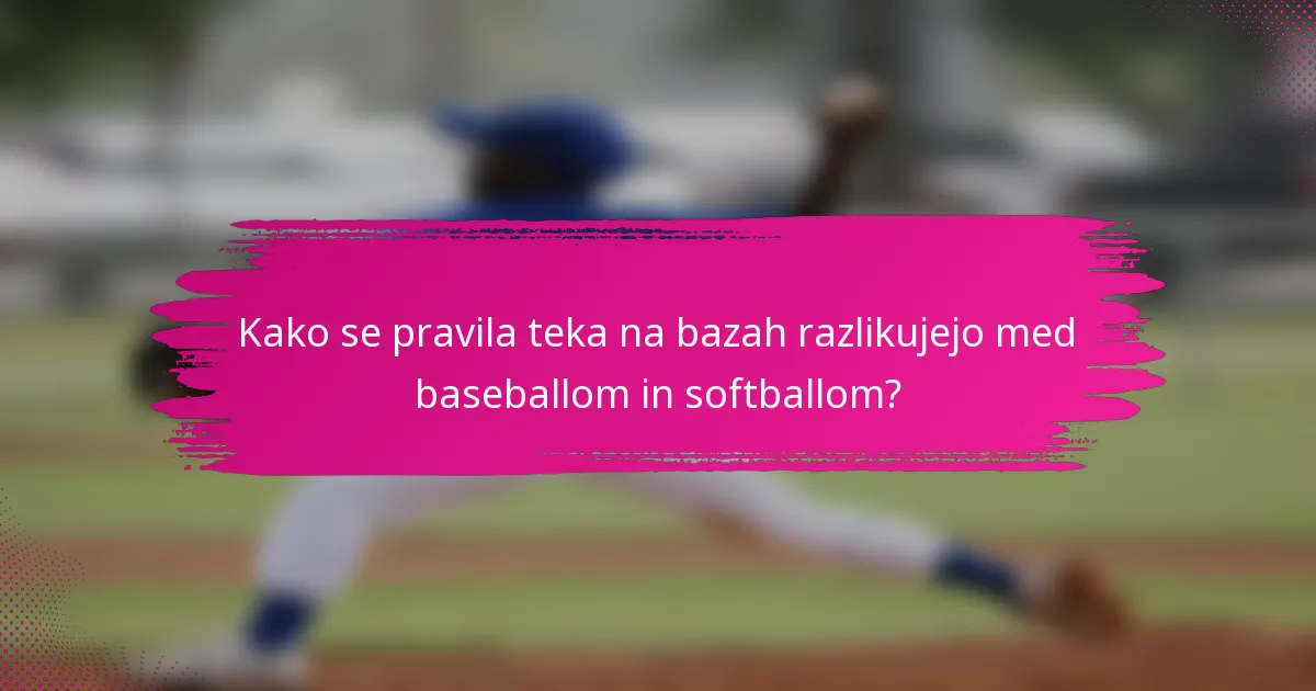 Kako se pravila teka na bazah razlikujejo med baseballom in softballom?