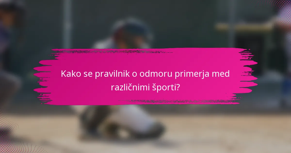 Kako se pravilnik o odmoru primerja med različnimi športi?