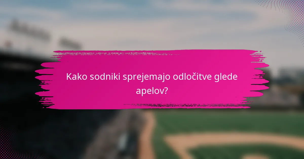 Kako sodniki sprejemajo odločitve glede apelov?