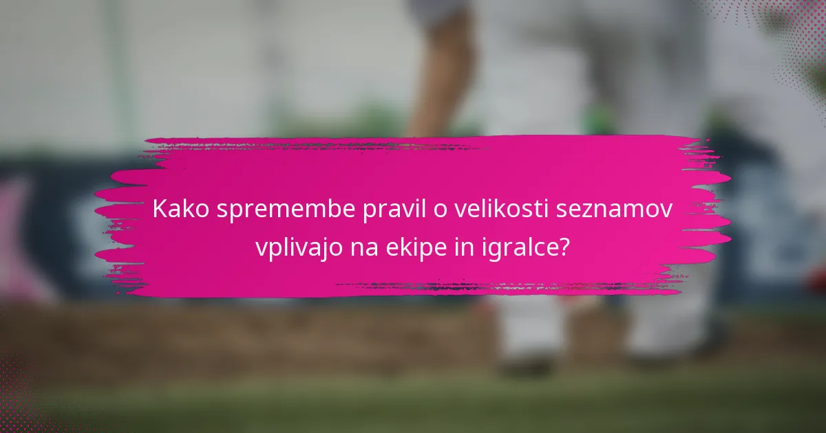Kako spremembe pravil o velikosti seznamov vplivajo na ekipe in igralce?
