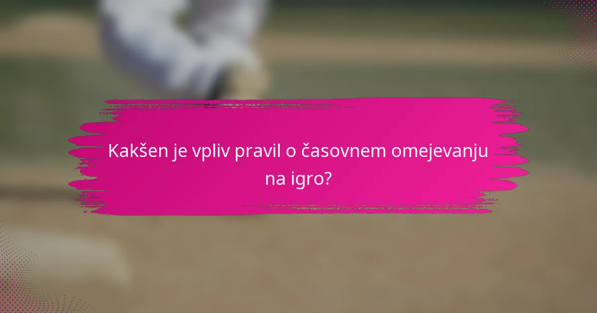 Kakšen je vpliv pravil o časovnem omejevanju na igro?