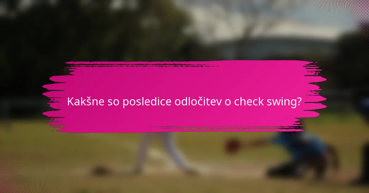 Kakšne so posledice odločitev o check swing?
