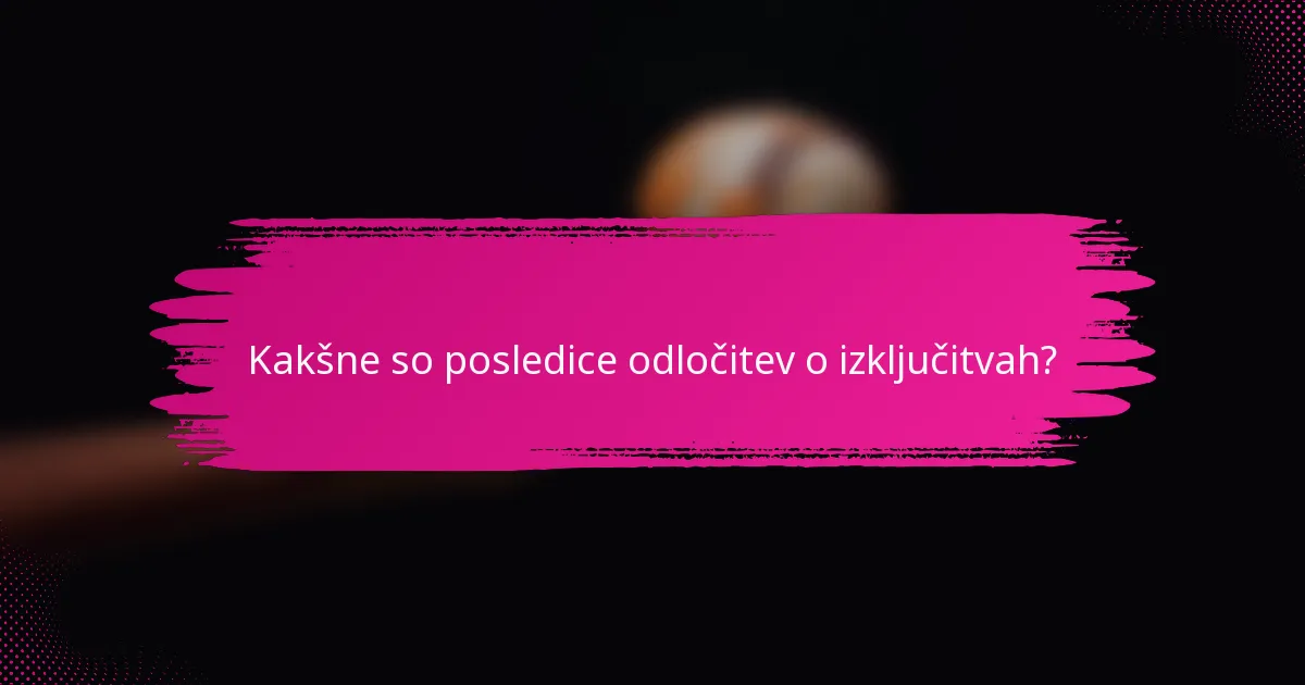 Kakšne so posledice odločitev o izključitvah?