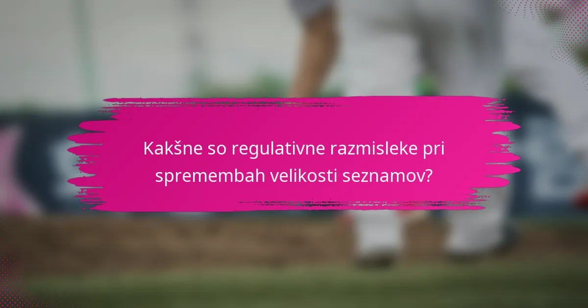 Kakšne so regulativne razmisleke pri spremembah velikosti seznamov?