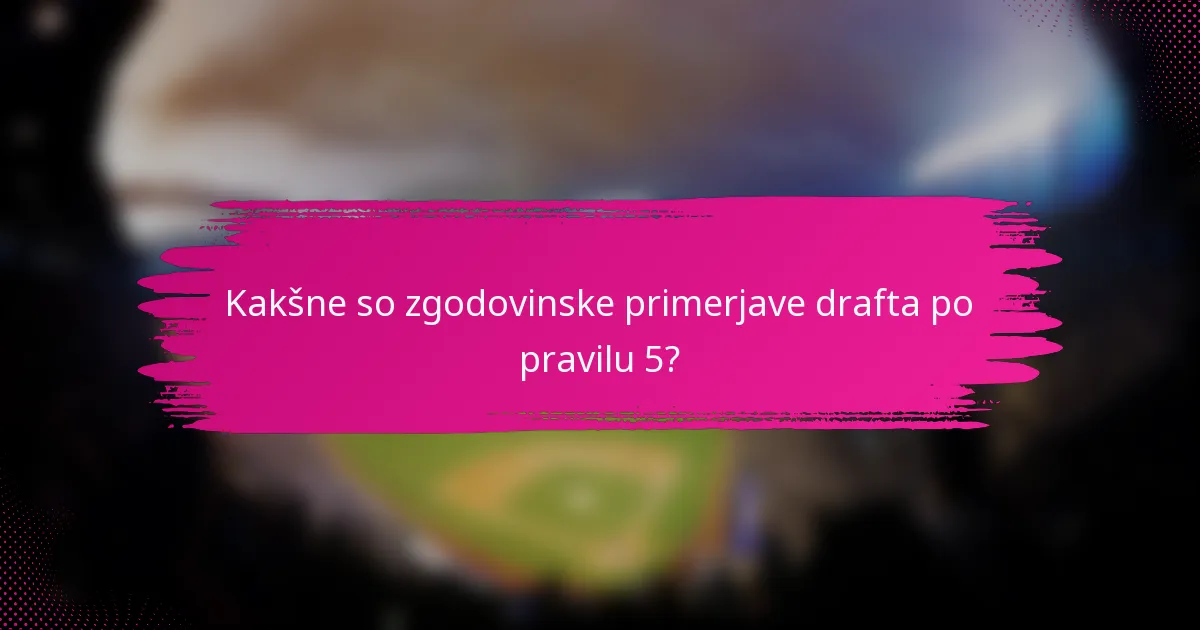 Kakšne so zgodovinske primerjave drafta po pravilu 5?