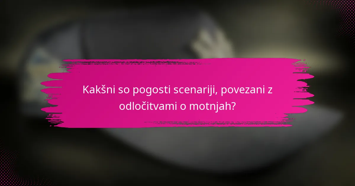 Kakšni so pogosti scenariji, povezani z odločitvami o motnjah?
