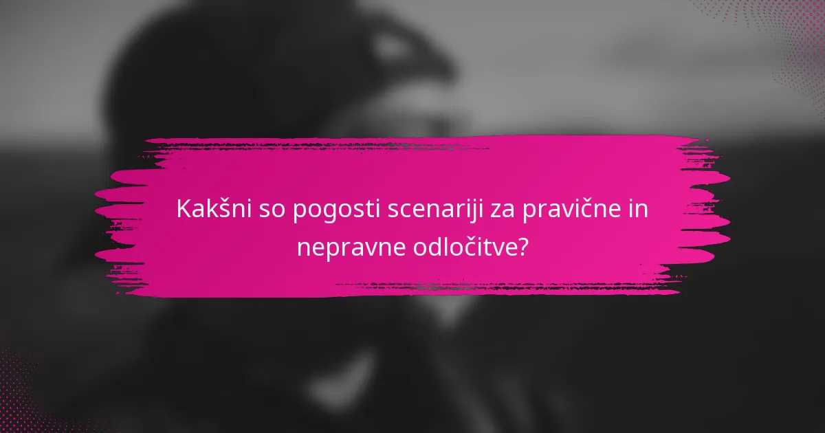 Kakšni so pogosti scenariji za pravične in nepravne odločitve?