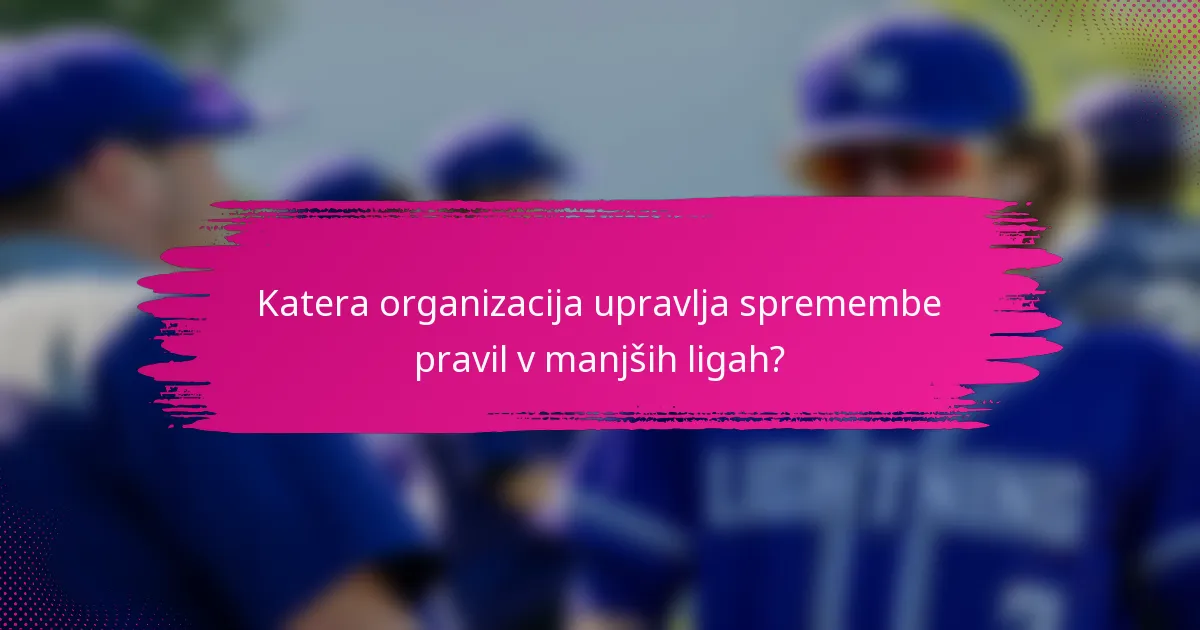 Katera organizacija upravlja spremembe pravil v manjših ligah?