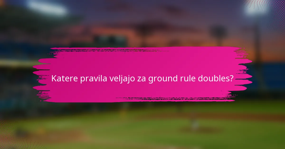 Katere pravila veljajo za ground rule doubles?
