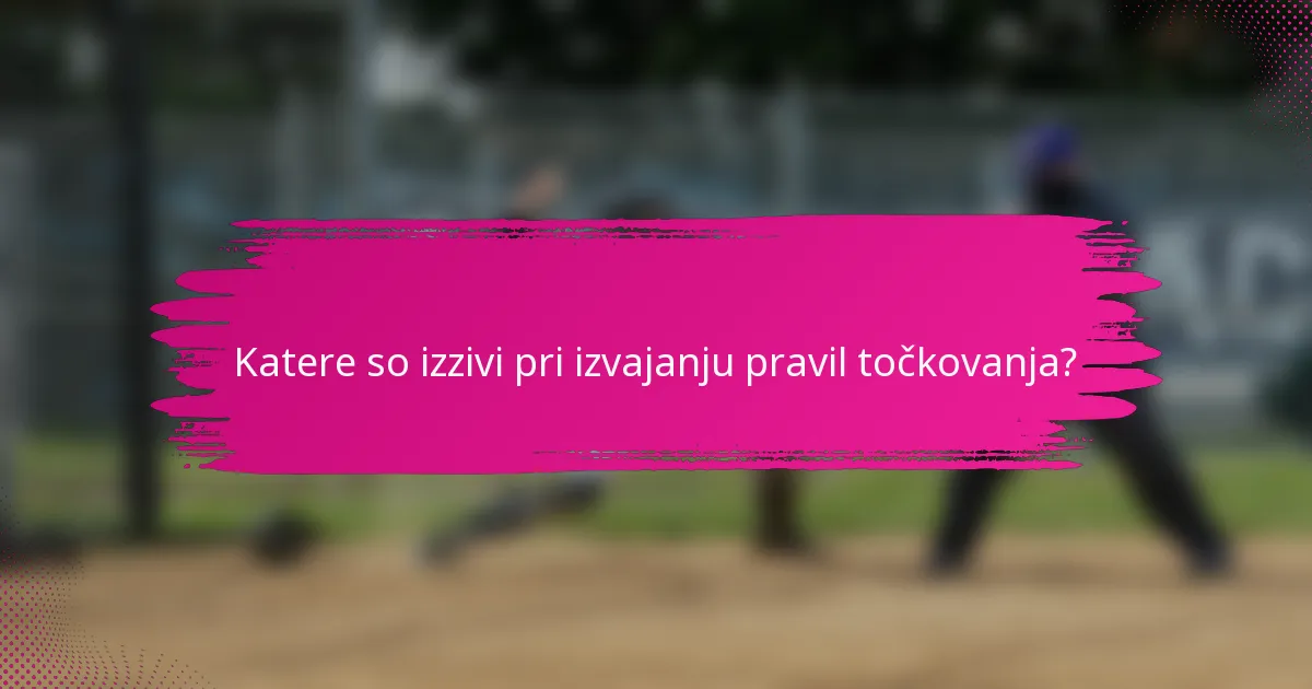 Katere so izzivi pri izvajanju pravil točkovanja?
