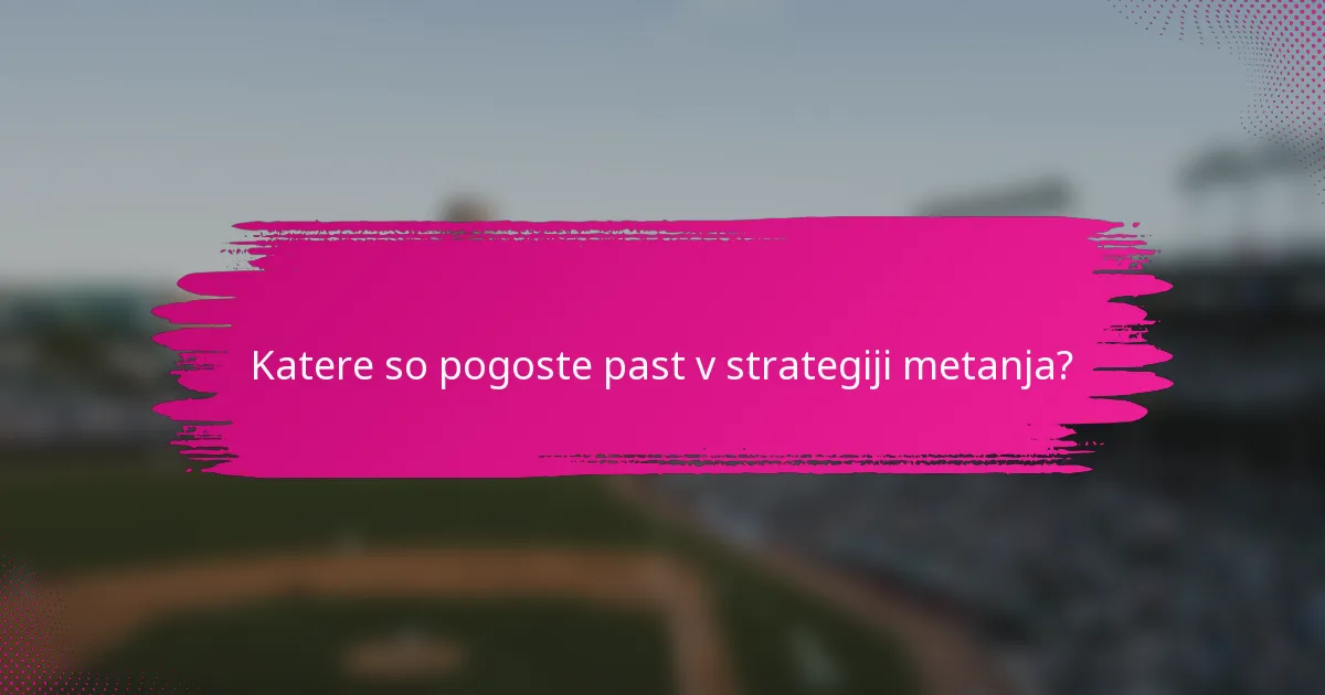 Katere so pogoste past v strategiji metanja?