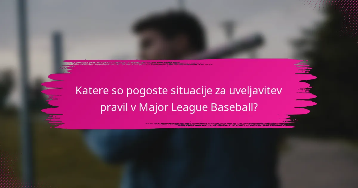 Katere so pogoste situacije za uveljavitev pravil v Major League Baseball?