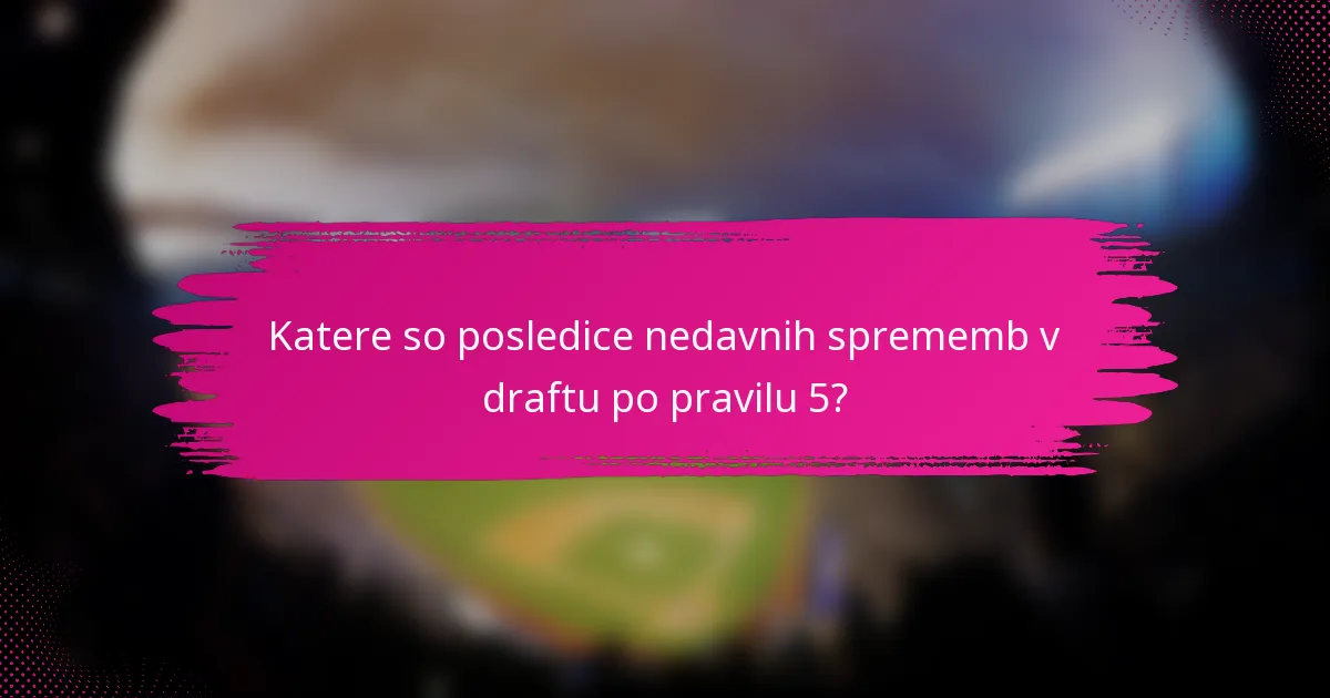 Katere so posledice nedavnih sprememb v draftu po pravilu 5?