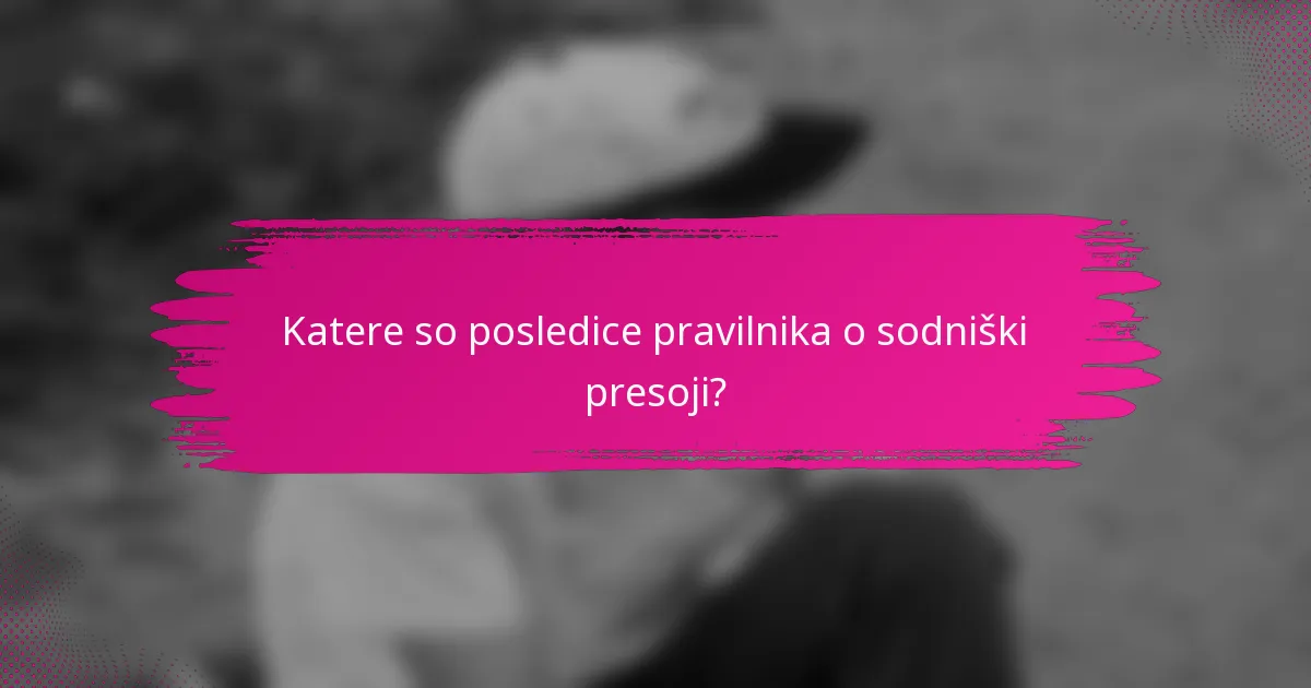 Katere so posledice pravilnika o sodniški presoji?