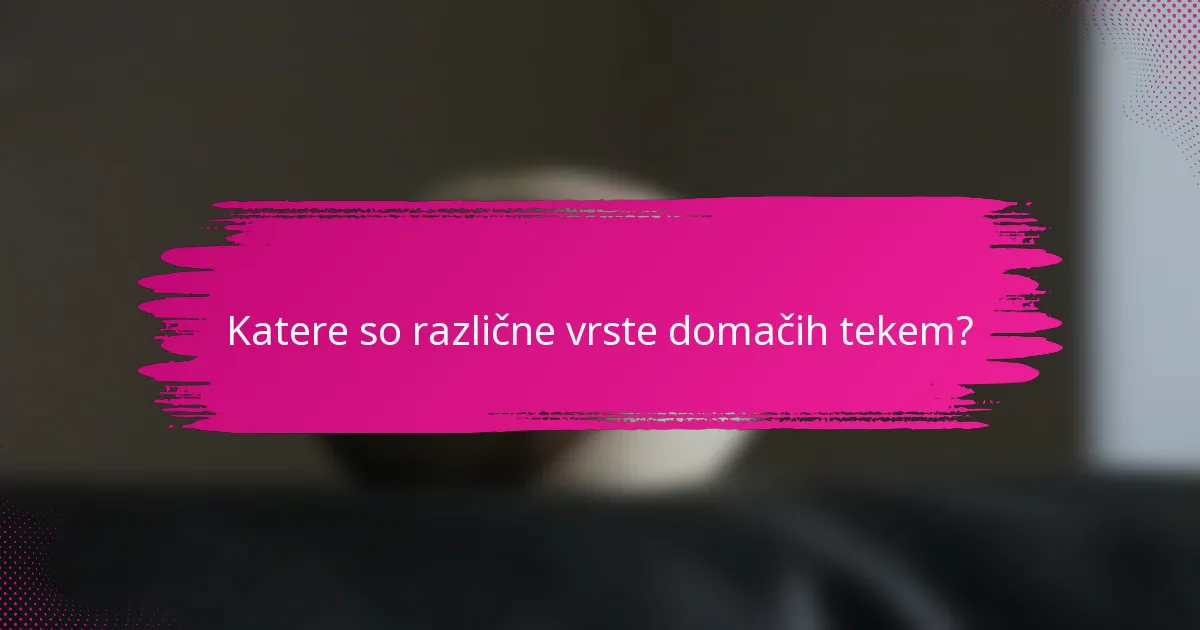 Katere so različne vrste domačih tekem?